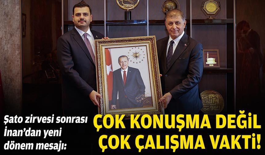 Şato zirvesi sonrası İnan’dan yeni dönem mesajı: Çok konuşma değil, çok çalışma vakti!