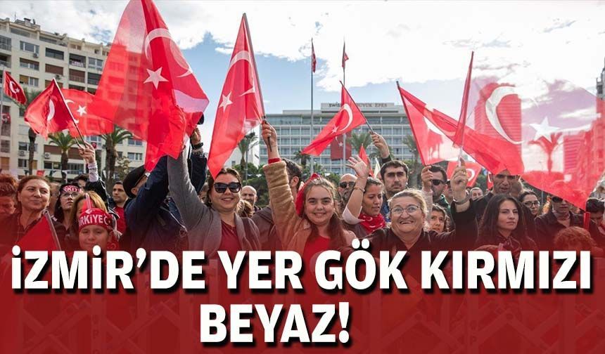 İzmir'de yer gök kırmızı beyaz!