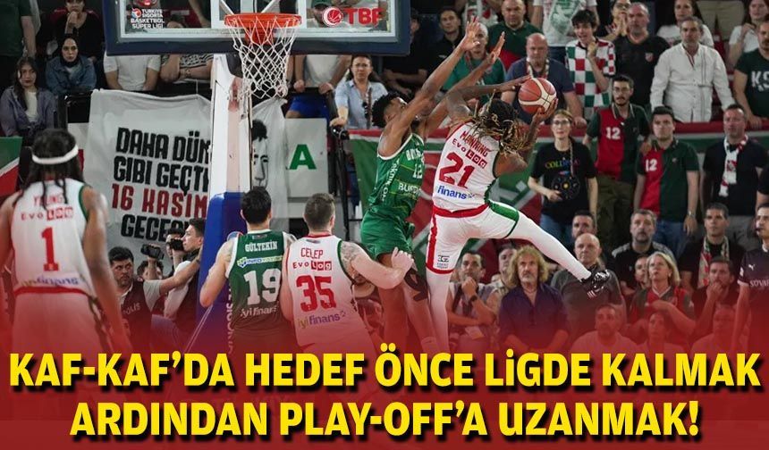 Kaf-Kaf’da hedef önce ligde kalmak, ardından play-off’a uzanmak!