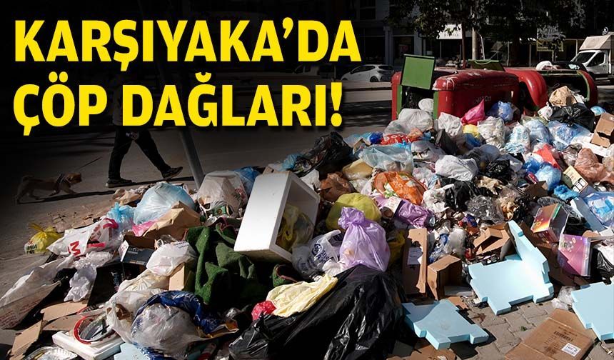 Karşıyaka'da çöp dağları!