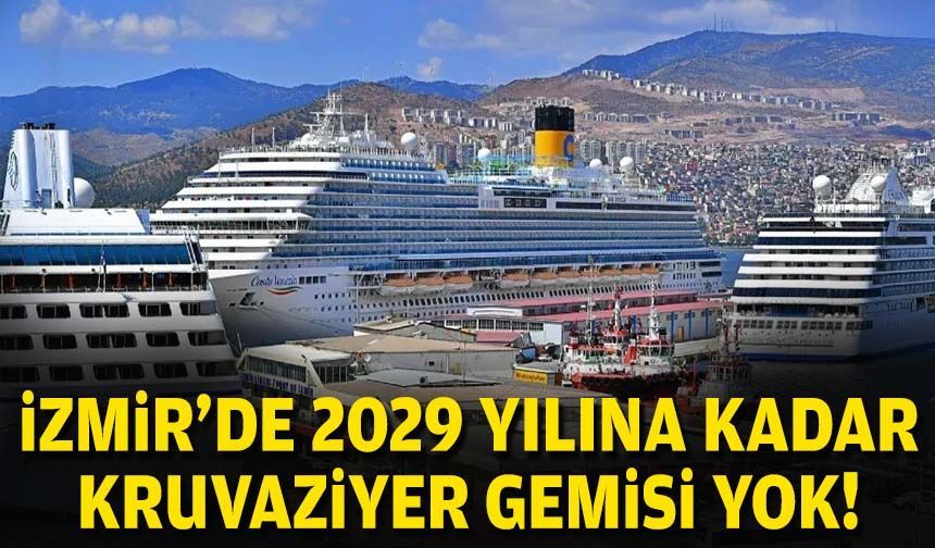 İzmir'de 2029 yılına kadar kruvaziyer gemisi yok!
