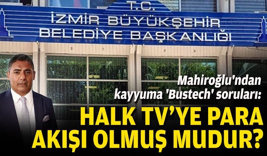 Mahiroğlu'ndan kayyuma 'Bustech' soruları: Halk TV'ye para akışı olmuş mudur?