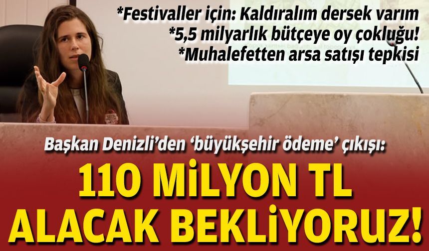 Başkan Denizli’den ‘büyükşehire ödeme’ çıkışı: 110 milyon TL alacak bekliyoruz!