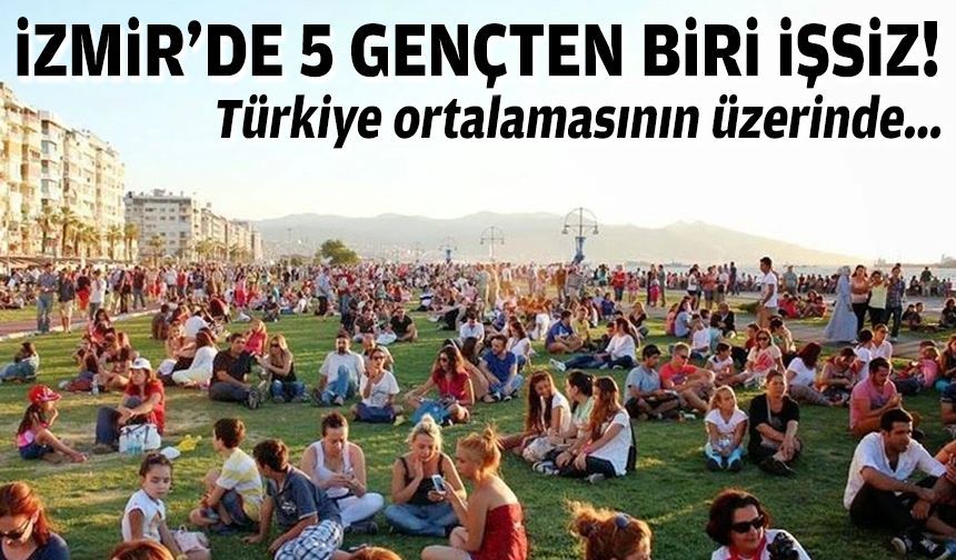 İzmir’de 5 gençten biri işsiz: Oran Türkiye ortalamasını aştı!