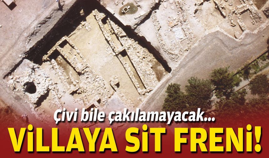 Villaya SİT freni... Çivi bile çakılamayacak!