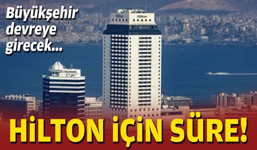 Hilton için süre verildi: Büyükşehir devreye girecek!