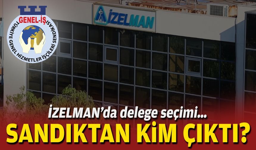 İZELMAN’da delege seçimi… Sandıktan kim çıktı?