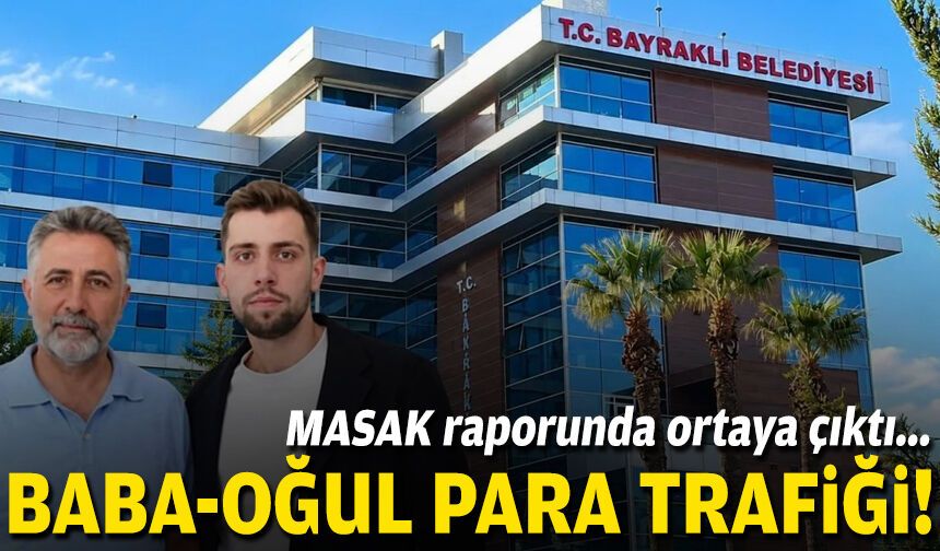 MASAK raporunda ortaya çıktı... “Baba-oğul para trafiği “