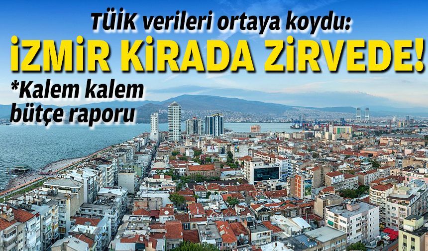 TÜİK verileri ortaya koydu: İzmir kirada zirvede!