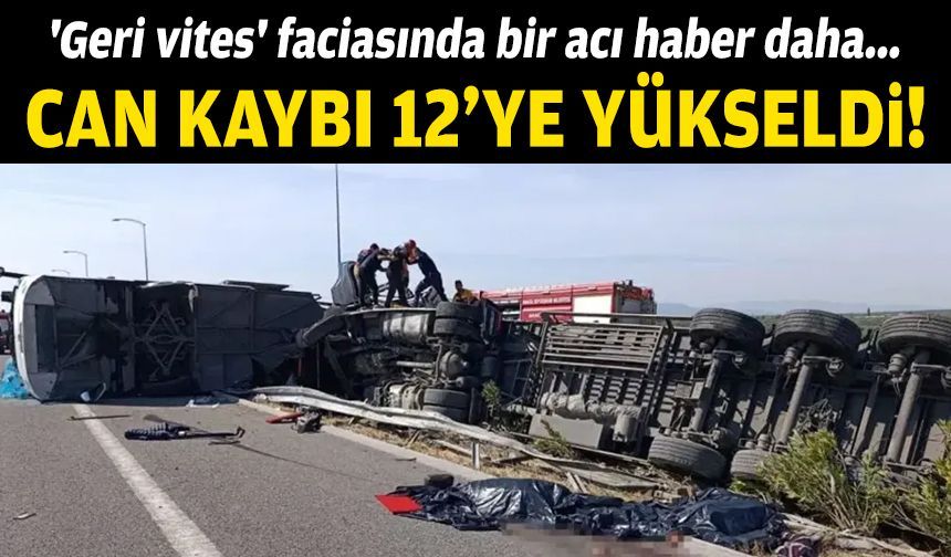 'Geri vites' faciasında bir acı haber daha... Can kaybı 12'ye yükseldi!