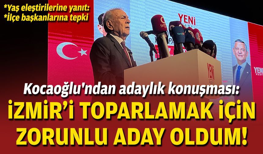 Kocaoğlu'ndan adaylık konuşması: İzmir'i toparlamak için zorunlu aday oldum!