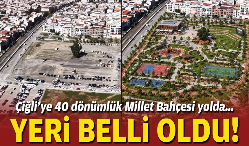 Çiğli’ye 40 dönümlük Millet Bahçesi… Yeri belli oldu!