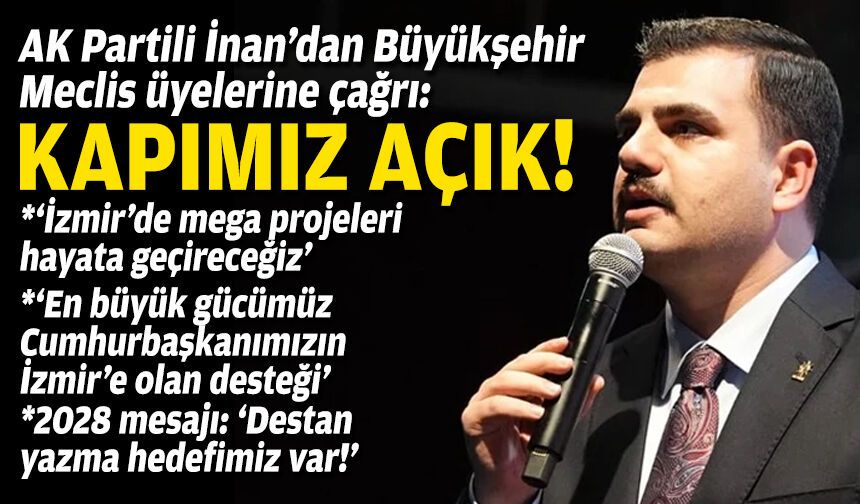 AK Partili İnan’dan İzmir Büyükşehir Meclis üyelerine çağrı: Kapımız açık!