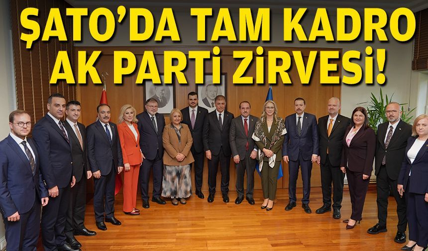 Şato’da AK Parti zirvesi!