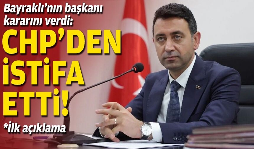 Bayraklı’nın başkanı kararını verdi: CHP’den istifa etti!