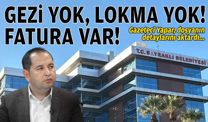 Bayraklı dosyası: Gezi yok, lokma yok… Fatura var!