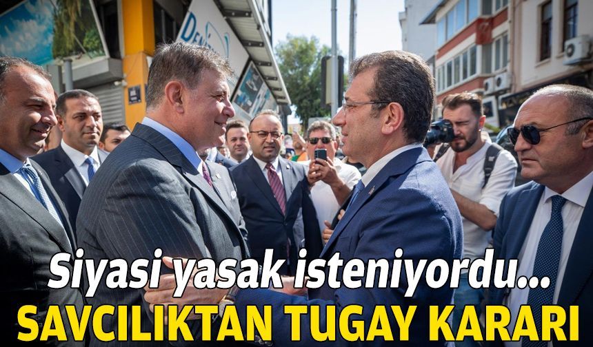 Siyasi yasak isteniyordu: Savcılıktan Tugay kararı