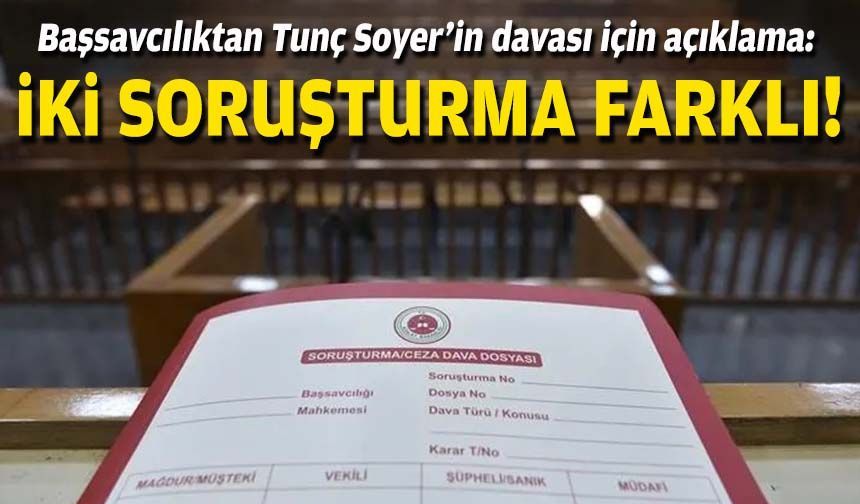 Başsavcılıktan Tunç Soyer’in davası için açıklama: İki soruşturma farklı!