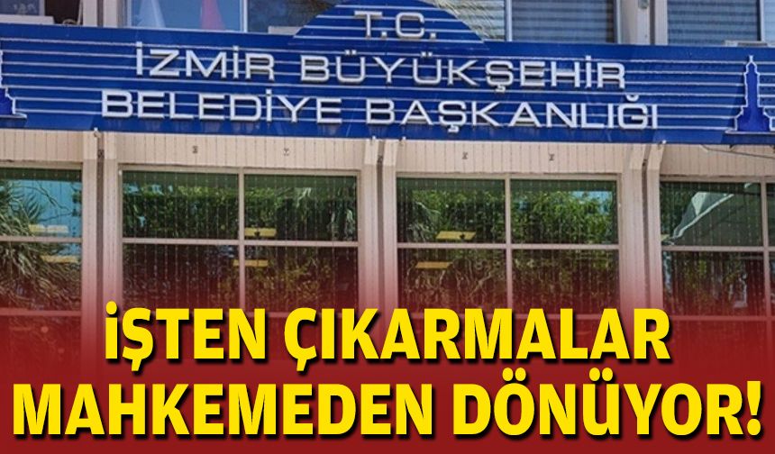 Büyükşehir’deki işten çıkarmalar mahkemeden dönüyor!