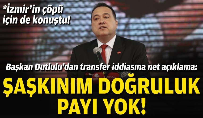 Başkan Dutlulu'dan transfer iddiasına net açıklama: Şaşkınım, doğruluk payı yok!