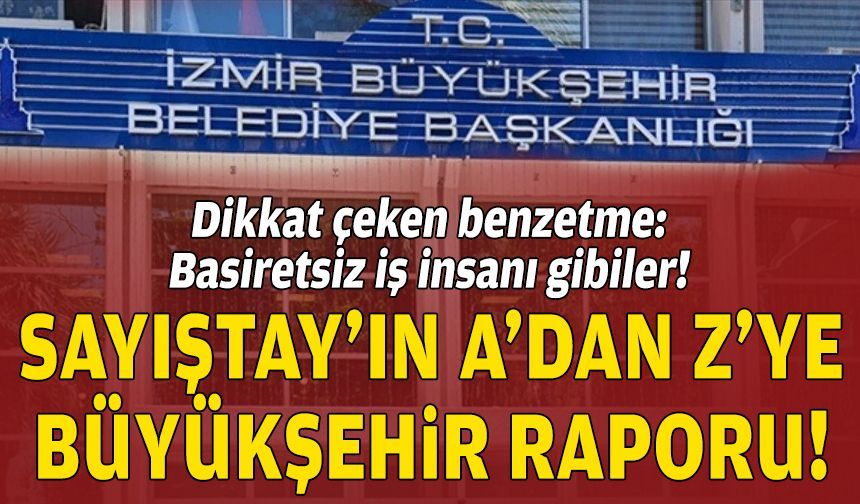 A’dan Z’ye Büyükşehir raporu ve Sayıştay’dan dikkat çeken benzetme: Basiretsiz iş insanı gibiler!