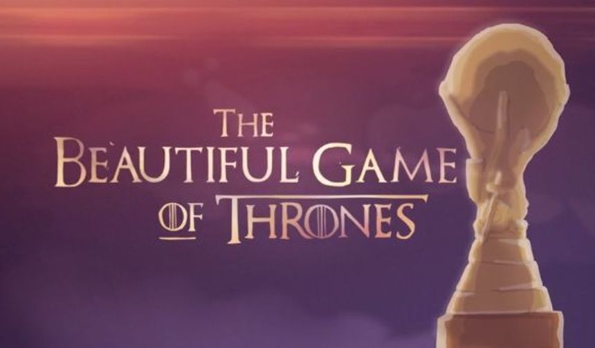 Dünya Kupası'nın Game of Thrones versiyonu